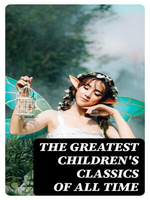cover image of The Greatest Children's Classics of All Time